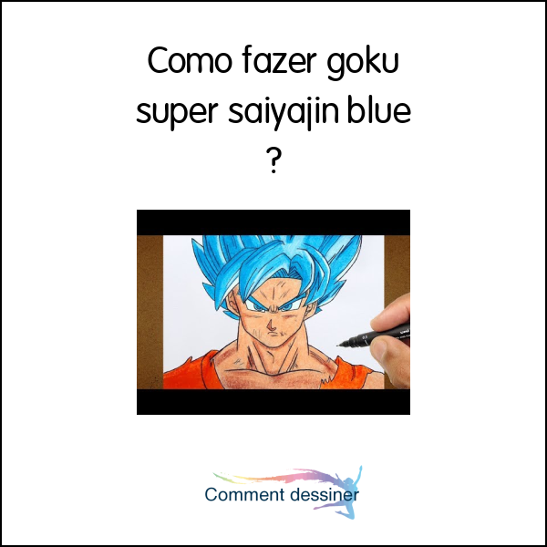 Como fazer goku super saiyajin blue